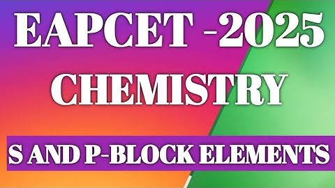 S AND P-BLOCK ELEMENTS EAPCET PREVIOUS YEAR QUESTIONS 