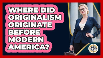 Where Did Originalism Originate Before Modern America? - Guide To Your Rights