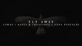 Lawke, Kings & Creatures, & Anna Pancaldi - Fly Away (Lyric Video)