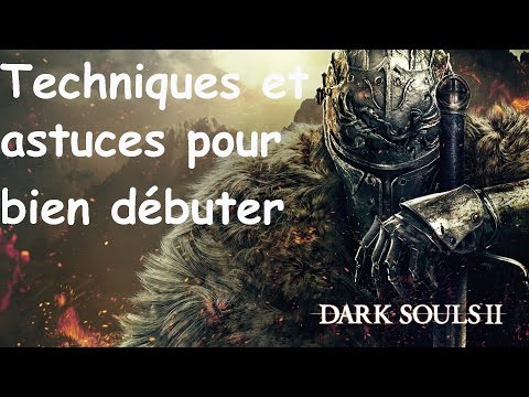 Dark Souls II - Techniques et astuces pour bien débuter.