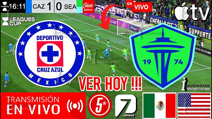 CRUZ AZUL VS. SEATTLE SOUNDERS EN VIVO, Donde ver, A que hora Juega Cruz Azul Partido LEAGUES CUP TV