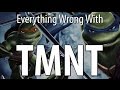 Everything Wrong With TMNT In 14 Minutes Or Less