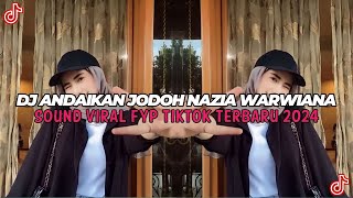 DJ ANDAIKAN JODOH NAZIA MARWIANA VIRAL FYP TIKTOK FULL BASS TERBARU 2024