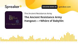 The Ancient Resistance Army Hangout—-Whöre of Babylôn (part 4 of 9)