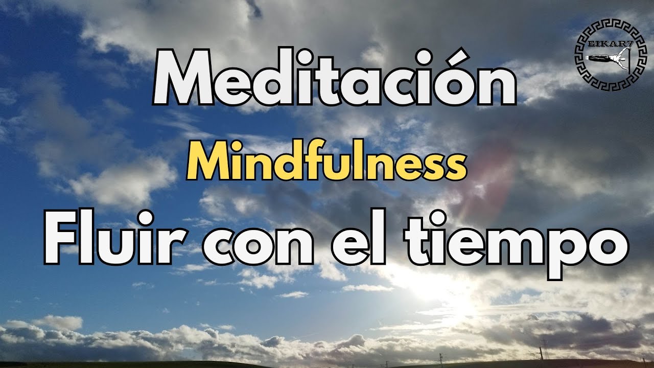 Meditación Mindfulness ⌛ Fluir con el tiempo y la vida - YouTube