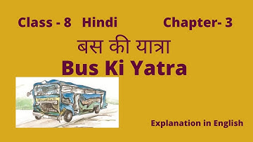 Class - 8 | chapter -3 | Bus ki Yatra | summary in English | बस की यात्रा |explanation in English