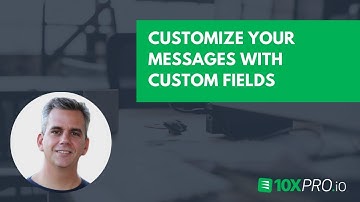 Customize Your Messages With Custom Fields