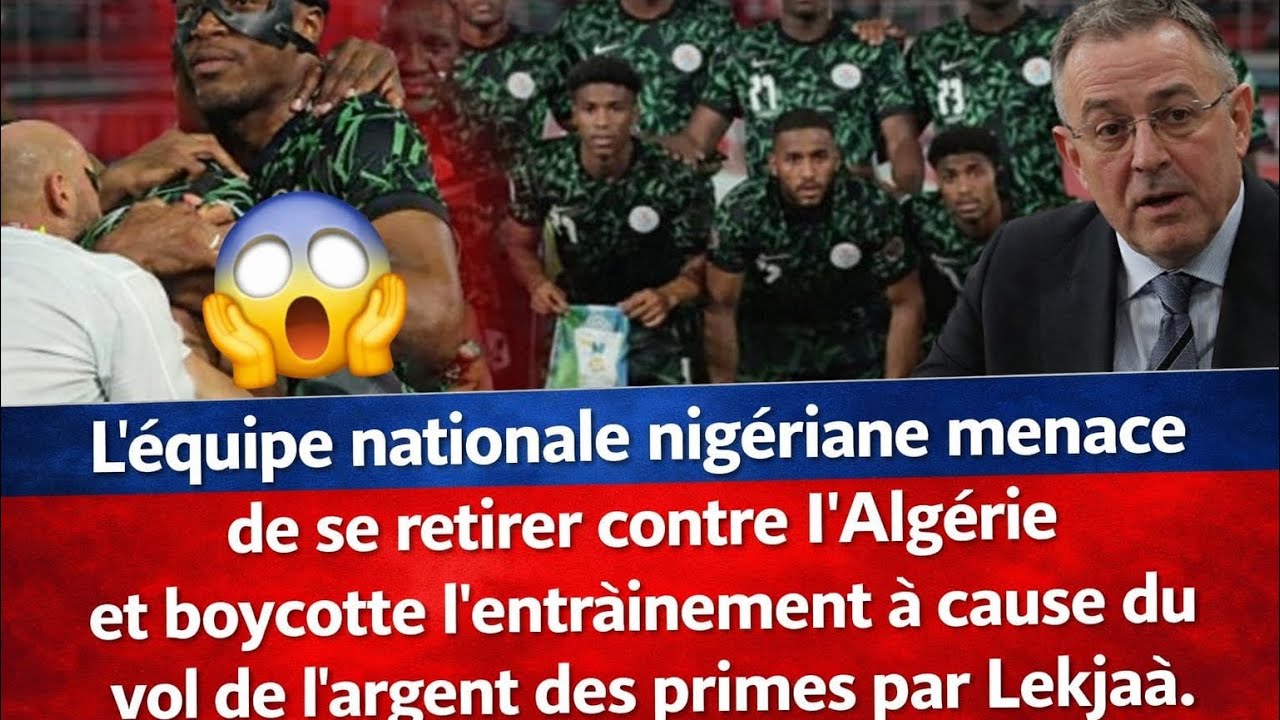 "Scandale en Afrique ! L'équipe du Nigeria menace de boycotter le match contre l'Algérie 😱💰"
