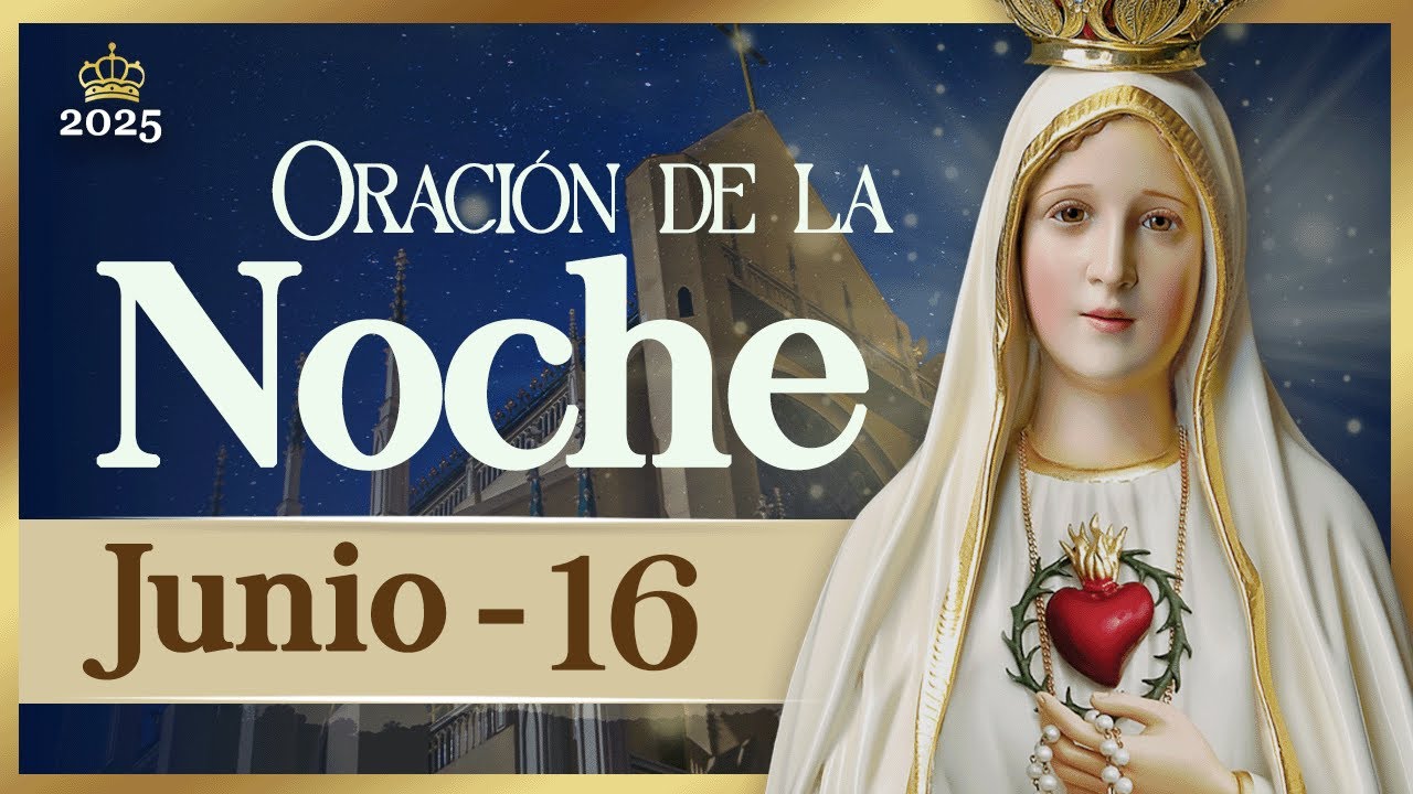 ORACIÓN PARA LA NOCHE de hoy 16 de junio de 2025 Caballeros de la ...