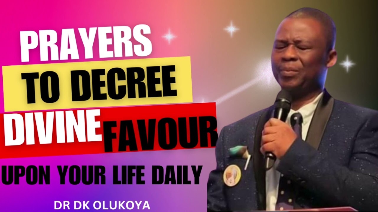 PRAYERS TO DECREE DIVINE FAVOUR UPON YOUR LIFE DAILY || DR D.K OLUKOYA