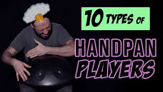 10 Types of #handpan Players
