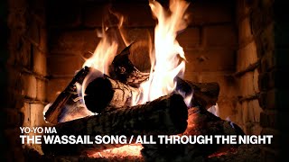 Yo-Yo Ma - The Wassail Song / All Through the Night (Official Fireplace Video - Christmas Songs)