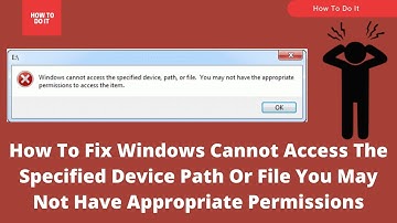 [Fixed] Windows Cannot Access Specified Device Path Or File You May Not Have Appropriate Permissions