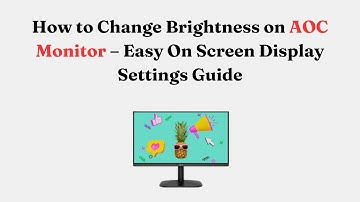 How to Change Brightness on AOC Monitor – Easy On Screen Display Settings Guide