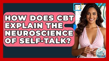 How Does CBT Explain The Neuroscience Of Self-talk? - CBT Toolkit