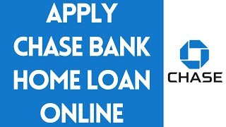 Apply to Chase Bank Home Loan Online