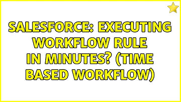 Salesforce: Executing Workflow Rule in Minutes? (Time Based Workflow) (2 Solutions!!)