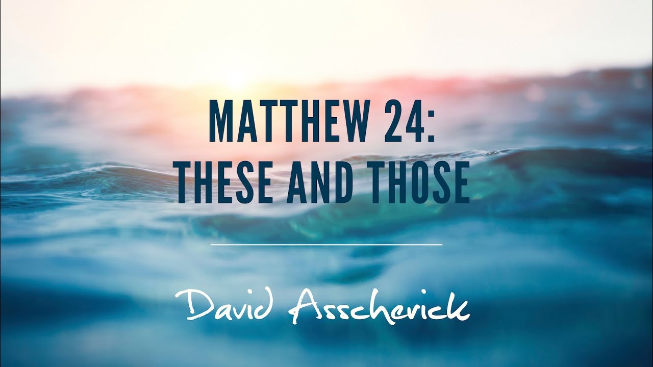 Incomparable Matthew 24: These and Those