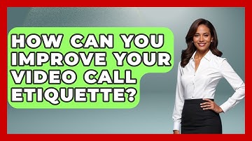 How Can You Improve Your Video Call Etiquette? - Real Life Curriculum