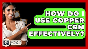 How Do I Use Copper CRM Effectively? - TheEmailToolbox.com