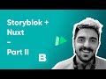 Storyblok + Nuxt Part II