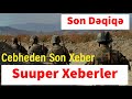 Cebheden son xeber Suuper Xeberler Son Dəqiqə