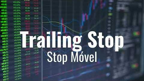 Trailing Stop ou Stop Móvel - Como funciona?