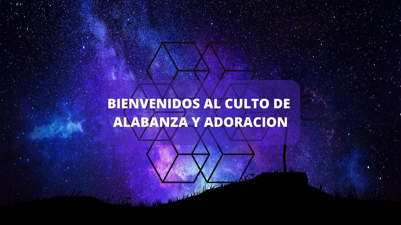 BIENVENIDOS AL CULTO DE ALABANZA Y ADORACION - YouTube