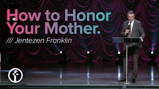 How to Honor Your Mother | Jentezen Franklin