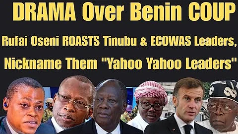DRAMA Over Benin COUP as Rufai Oseni BLASTS Tinubu & ECOWAS Leaders, Call Them "Yahoo Yahoo Leaders"