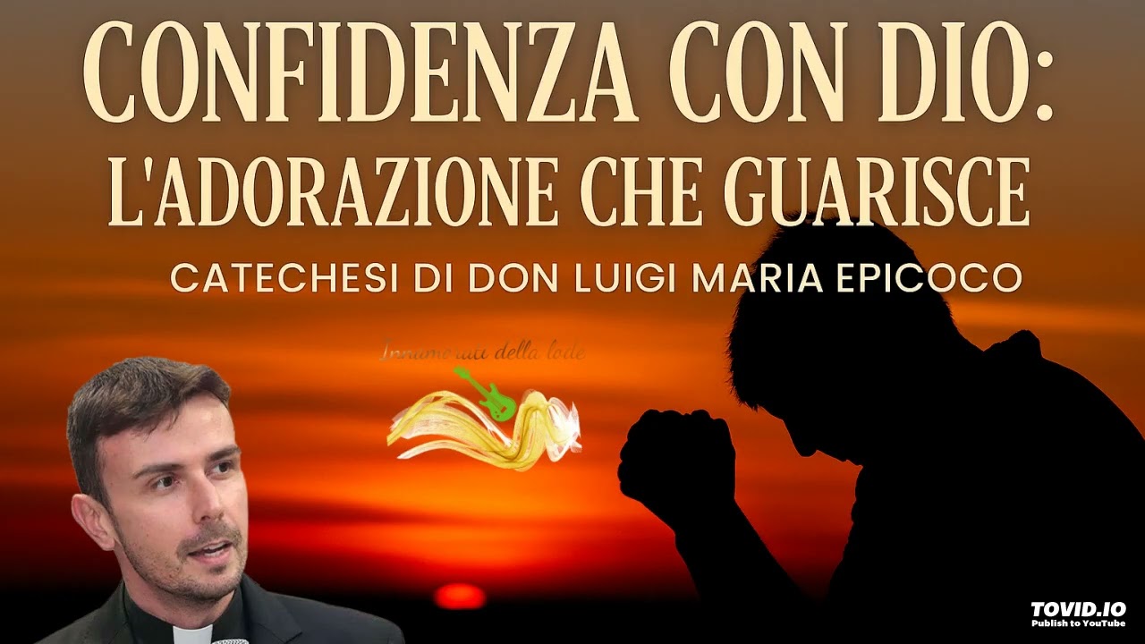 Confidenza con Dio: L’Adorazione che Guarisce - Don Luigi Maria Epicoco