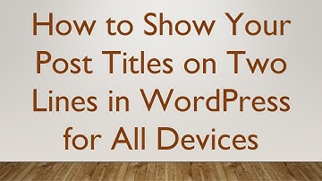 How to Show Your Post Titles on Two Lines in WordPress for All Devices