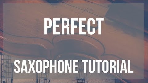 How to play Perfect by Ed Sheeran on Saxophone (Tutorial)