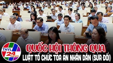Quốc Hội Thông qua Luật Tổ chức Tòa án nhân dân (sửa đổi)