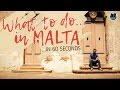 WHAT TO DO IN MALTA in 60 seconds