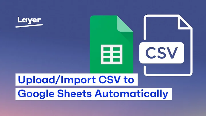 How to Import CSV to Google Sheets? - Layer Tutorial