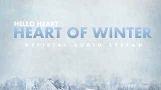 Video-Miniaturansicht von „Hello Heart - Heart of Winter [Official Audio]“