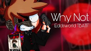 Why not•|Eddsworld TBATF|•|☭Red Leader☭•|GC|•