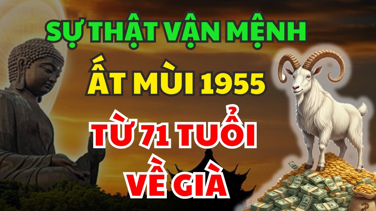 Khổ Trước Sướng Sau: Tuổi Ất Mùi 1955 – Từ 71 Tuổi Hưởng Đại Phúc Hậu Vận, Về Già Cực Giàu