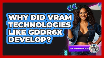 Why Did VRAM Technologies Like GDDR6X Develop? - The Hardware Hub
