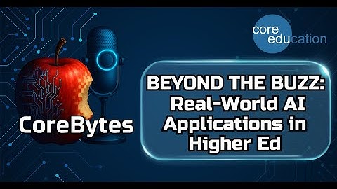 EP1 CoreBytes: Beyond the Buzz: Real-World AI Applications in Higher Ed