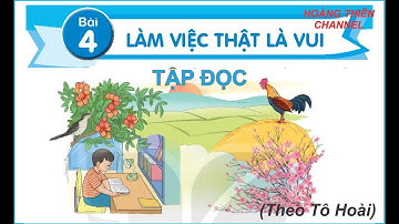 Tiếng Việt Lớp 2. Tập đọc Bài 4: Làm Việc Thật Là Vui - Sách Kết Nối