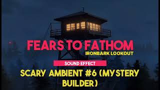 Fears To Fathom - Ironbark Lookout | Scary Ambient #6 (Mystery Builder) ♪ [Sound Effect]