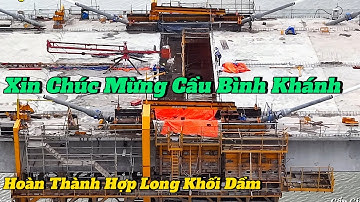 Xin Chúc Mừng Cầu Bình Khánh Hoàn Thành Hợp Long Khối Dầm Nhịp Giữa Sông Soài Rạp.