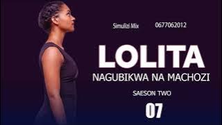 LOLITA (NAGUBIKWA NA MACHOZI) 7 season II