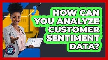 How Can You Analyze Customer Sentiment Data?