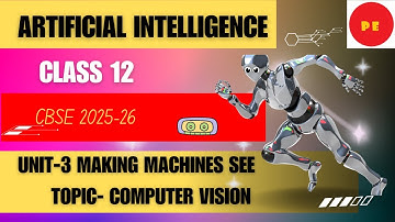 UNIT-3 Making Machines See || ARTIFICIAL INTELLIGENCE || CLASS-12 AI 843 || CBSE 2025-26 || PART 1
