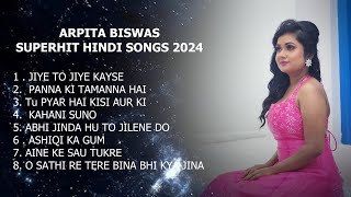 Arpita Biswas Superhit Hindi Songs 2024 | Arpita Biswas Jukebox