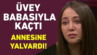 Üvey Babası Ile Kaçtı Annesine Yalvardı