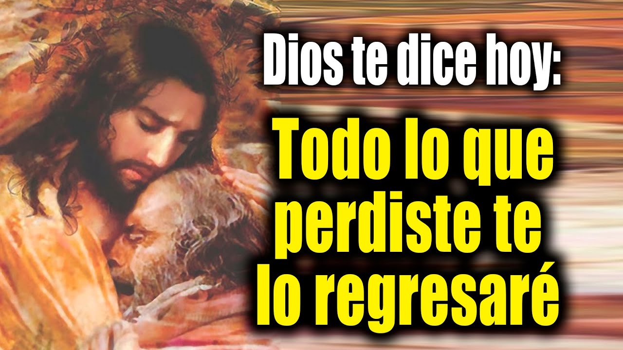 DIOS TE DICE HOY - Todo lo que perdiste te lo regresaré - YouTube
